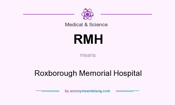 What does RMH mean? It stands for Roxborough Memorial Hospital