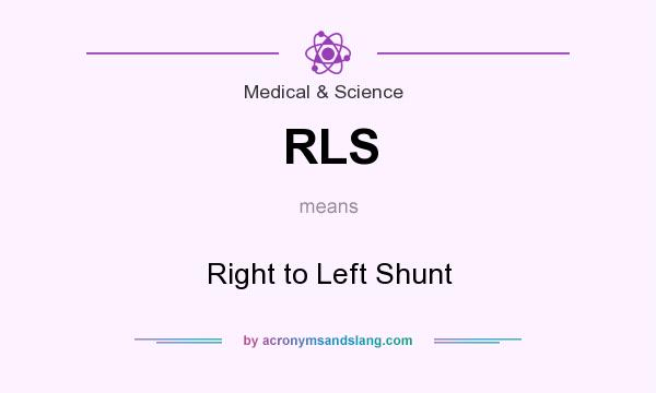 What does RLS mean? It stands for Right to Left Shunt