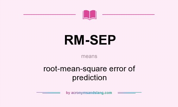 What does RM-SEP mean? It stands for root-mean-square error of prediction