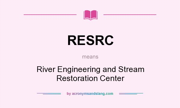What does RESRC mean? It stands for River Engineering and Stream Restoration Center