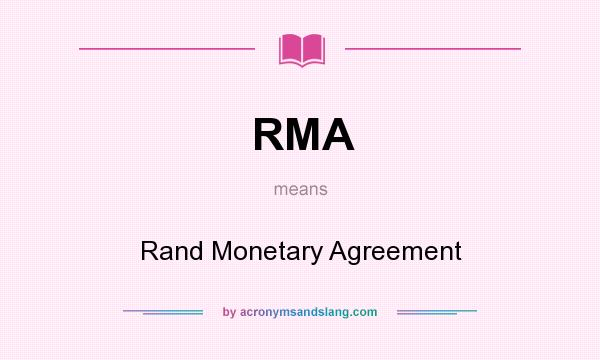 What does RMA mean? It stands for Rand Monetary Agreement