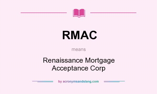 What does RMAC mean? It stands for Renaissance Mortgage Acceptance Corp