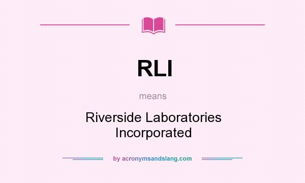 What does RLI mean? It stands for Riverside Laboratories Incorporated