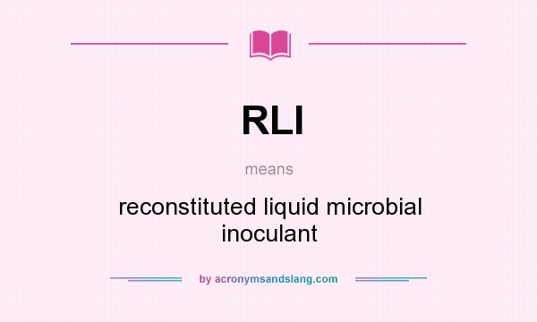 What does RLI mean? It stands for reconstituted liquid microbial inoculant