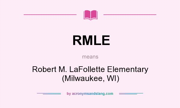 What does RMLE mean? It stands for Robert M. LaFollette Elementary (Milwaukee, WI)