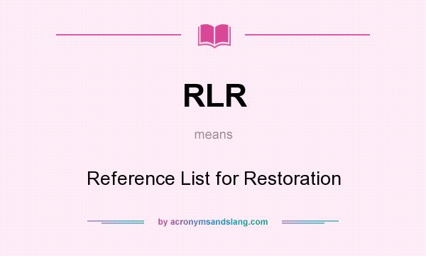 What does RLR mean? It stands for Reference List for Restoration