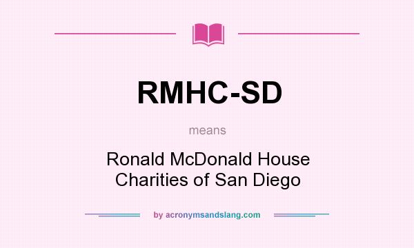 What does RMHC-SD mean? It stands for Ronald McDonald House Charities of San Diego