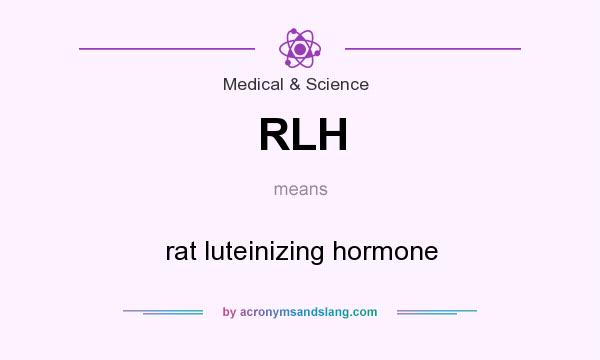 What does RLH mean? It stands for rat luteinizing hormone
