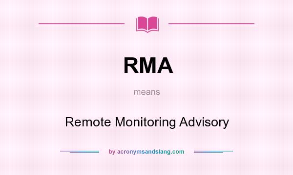 What does RMA mean? It stands for Remote Monitoring Advisory