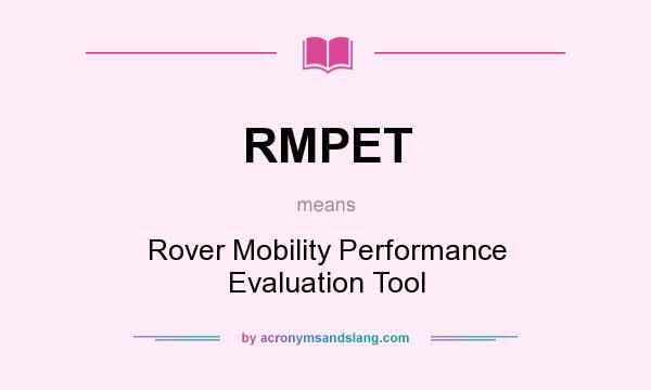 What does RMPET mean? It stands for Rover Mobility Performance Evaluation Tool