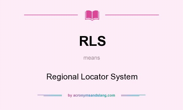What does RLS mean? It stands for Regional Locator System