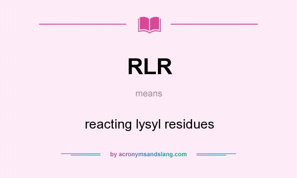 What does RLR mean? It stands for reacting lysyl residues