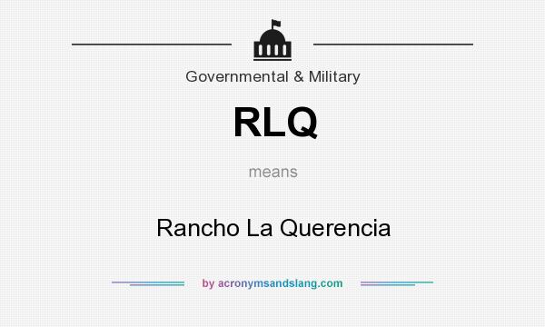 What does RLQ mean? It stands for Rancho La Querencia