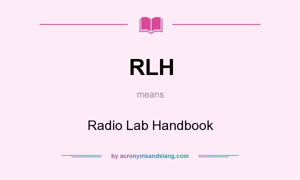 What does RLH mean? It stands for Radio Lab Handbook