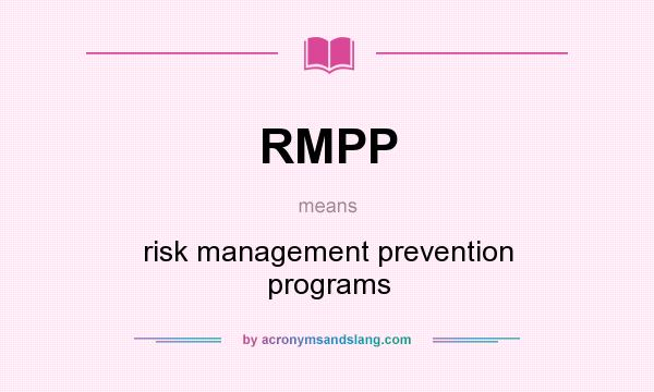 What does RMPP mean? It stands for risk management prevention programs
