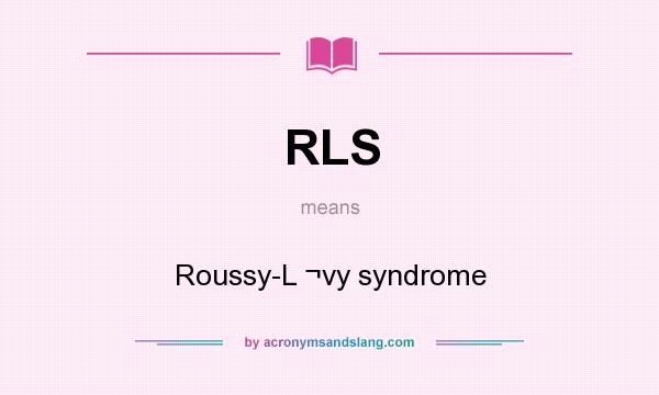 What does RLS mean? It stands for Roussy-L ¬vy syndrome