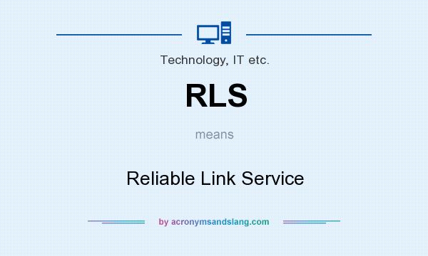 What does RLS mean? It stands for Reliable Link Service