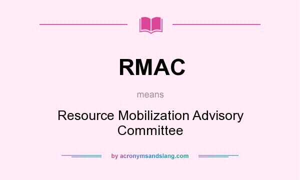What does RMAC mean? It stands for Resource Mobilization Advisory Committee