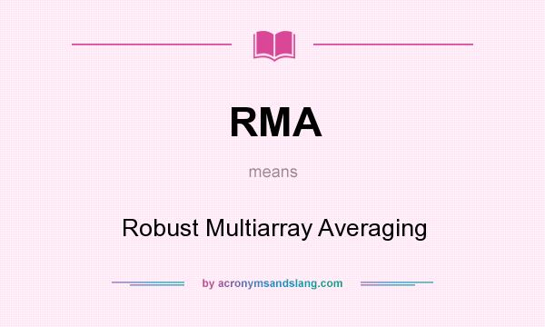 What does RMA mean? It stands for Robust Multiarray Averaging