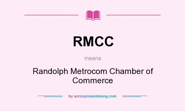 What does RMCC mean? It stands for Randolph Metrocom Chamber of Commerce