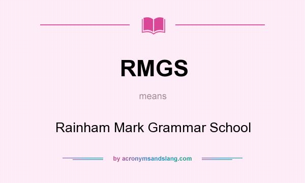 What does RMGS mean? It stands for Rainham Mark Grammar School