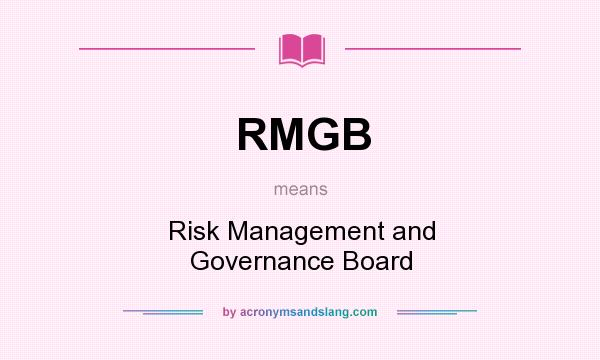 What does RMGB mean? It stands for Risk Management and Governance Board