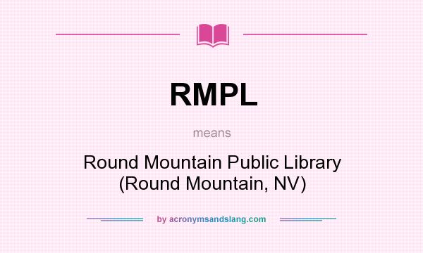 What does RMPL mean? It stands for Round Mountain Public Library (Round Mountain, NV)