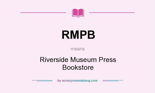 What does RMPB mean? It stands for Riverside Museum Press Bookstore