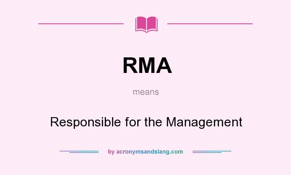 What does RMA mean? It stands for Responsible for the Management