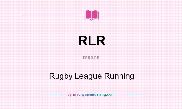 What does RLR mean? It stands for Rugby League Running