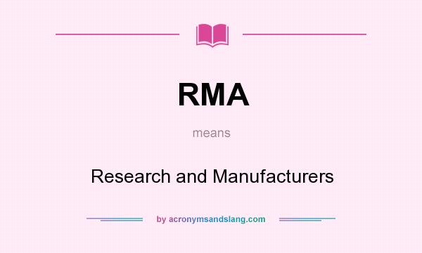 What does RMA mean? It stands for Research and Manufacturers