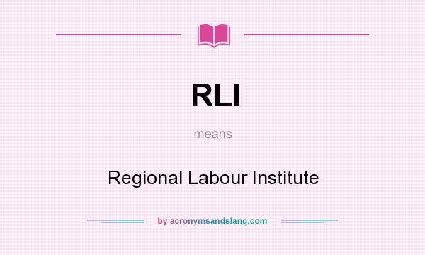 What does RLI mean? It stands for Regional Labour Institute