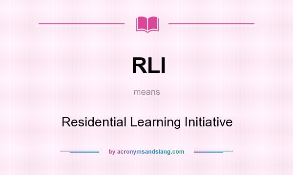 What does RLI mean? It stands for Residential Learning Initiative
