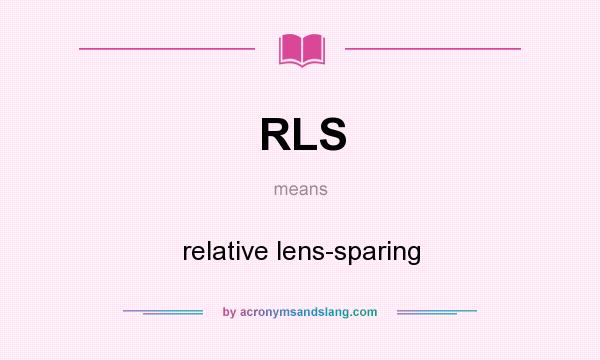 What does RLS mean? It stands for relative lens-sparing
