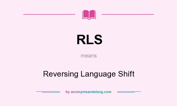 What does RLS mean? It stands for Reversing Language Shift