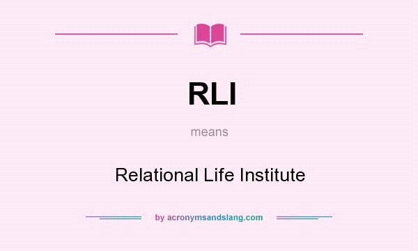 What does RLI mean? It stands for Relational Life Institute