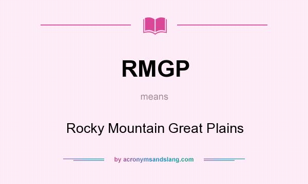 What does RMGP mean? It stands for Rocky Mountain Great Plains