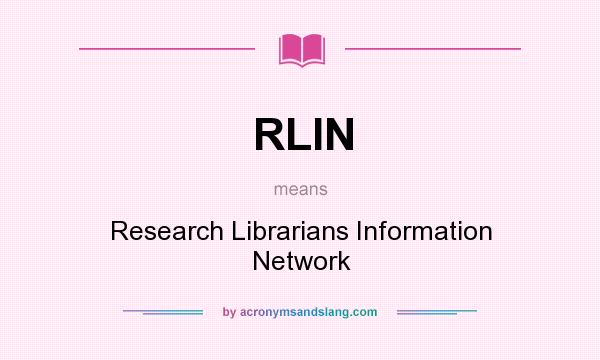 What does RLIN mean? It stands for Research Librarians Information Network