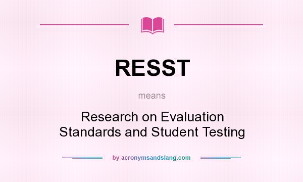 What does RESST mean? It stands for Research on Evaluation Standards and Student Testing