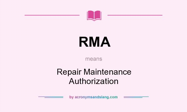 What does RMA mean? It stands for Repair Maintenance Authorization