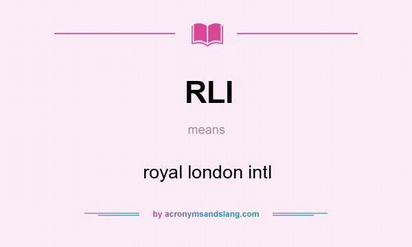 What does RLI mean? It stands for royal london intl
