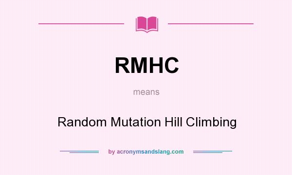 What does RMHC mean? It stands for Random Mutation Hill Climbing