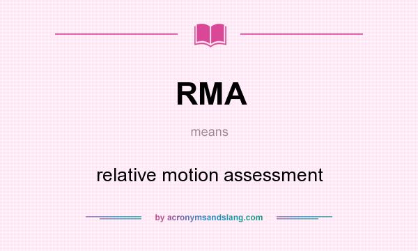 What does RMA mean? It stands for relative motion assessment