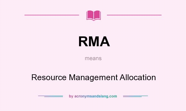 What does RMA mean? It stands for Resource Management Allocation