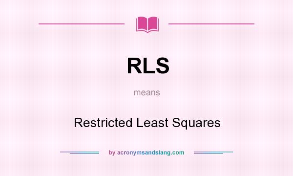 What does RLS mean? It stands for Restricted Least Squares