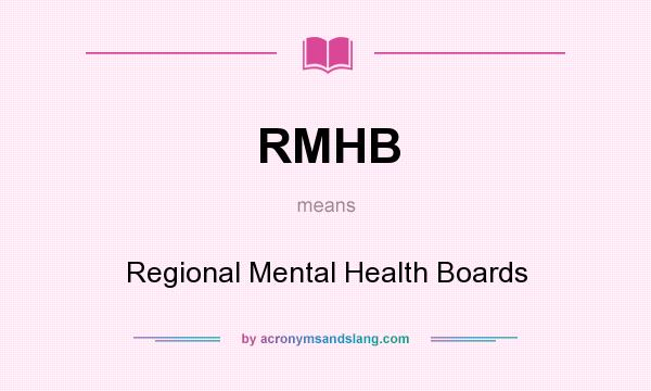 What does RMHB mean? It stands for Regional Mental Health Boards