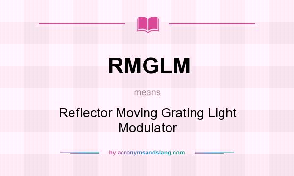 What does RMGLM mean? It stands for Reflector Moving Grating Light Modulator