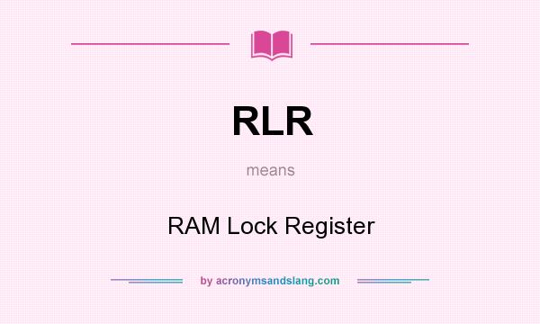 What does RLR mean? It stands for RAM Lock Register