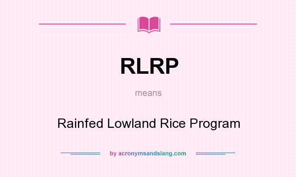 What does RLRP mean? It stands for Rainfed Lowland Rice Program