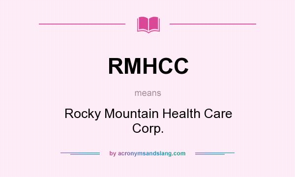 What does RMHCC mean? It stands for Rocky Mountain Health Care Corp.